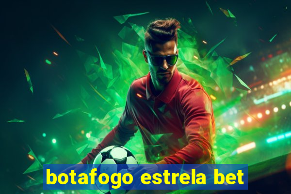 botafogo estrela bet